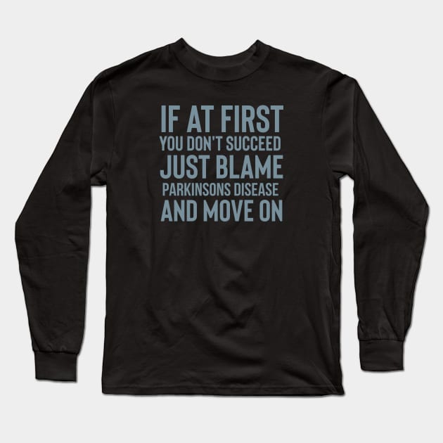 Just blame Parkinsons Disease Long Sleeve T-Shirt by SteveW50